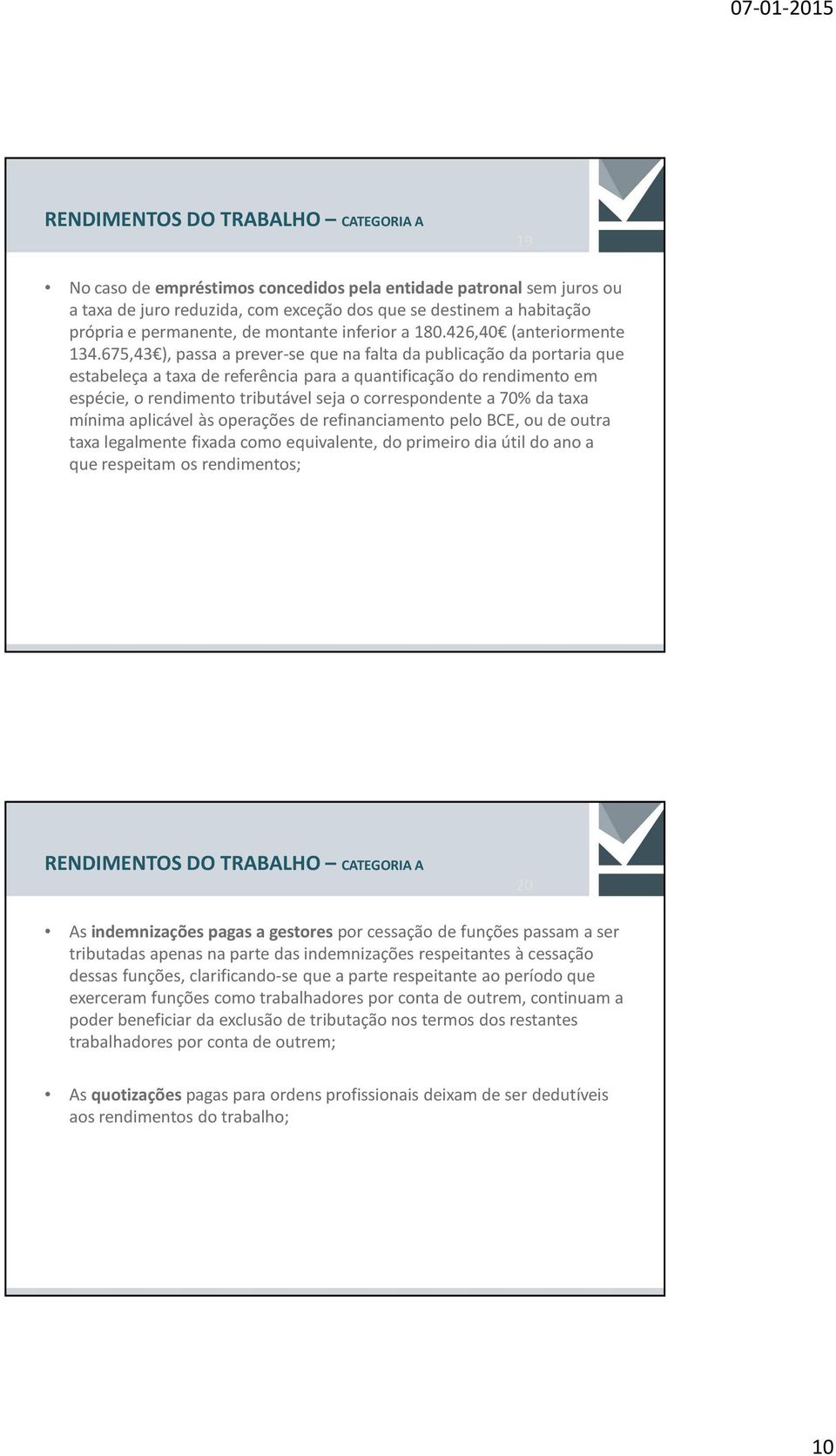 675,43 ), passa a prever-se que na falta da publicação da portaria que estabeleça a taxa de referência para a quantificação do rendimento em espécie, o rendimento tributável seja o correspondente a