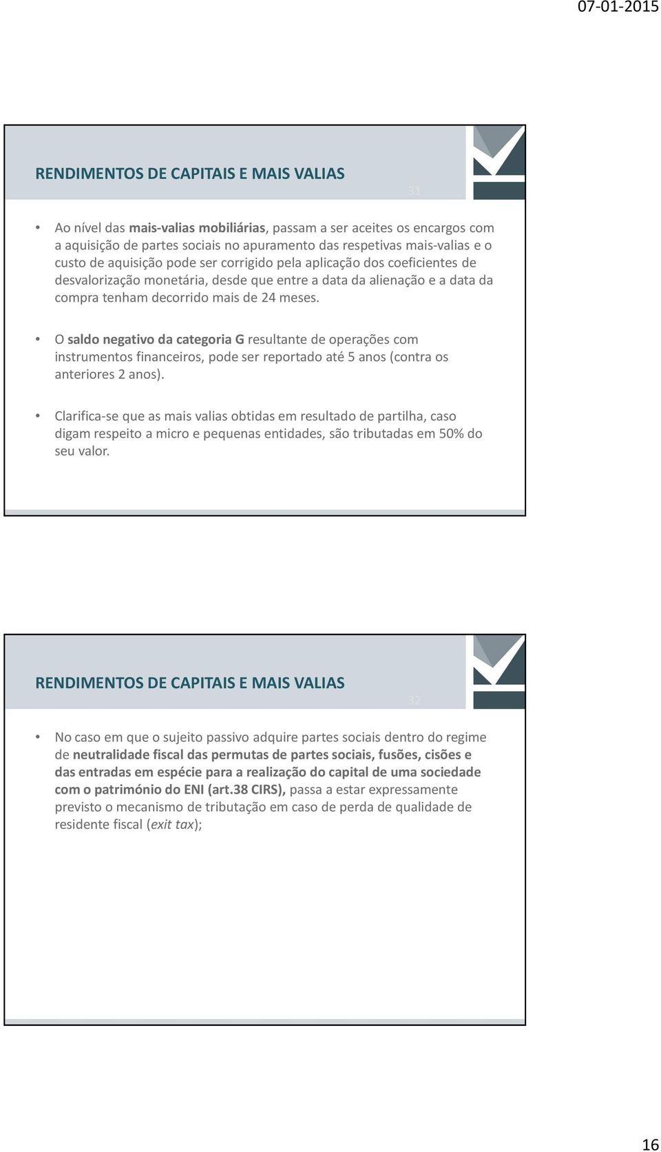 O saldo negativo da categoria Gresultante de operações com instrumentos financeiros, pode ser reportado até 5 anos (contra os anteriores 2 anos).