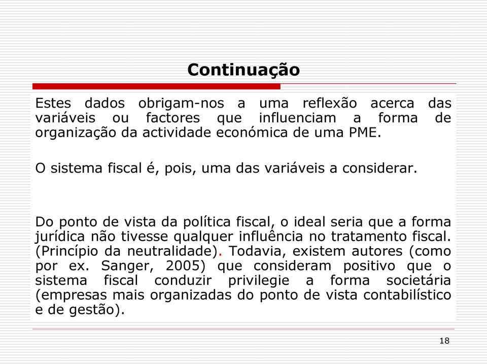 Do ponto de vista da política fiscal, o ideal seria que a forma jurídica não tivesse qualquer influência no tratamento fiscal.