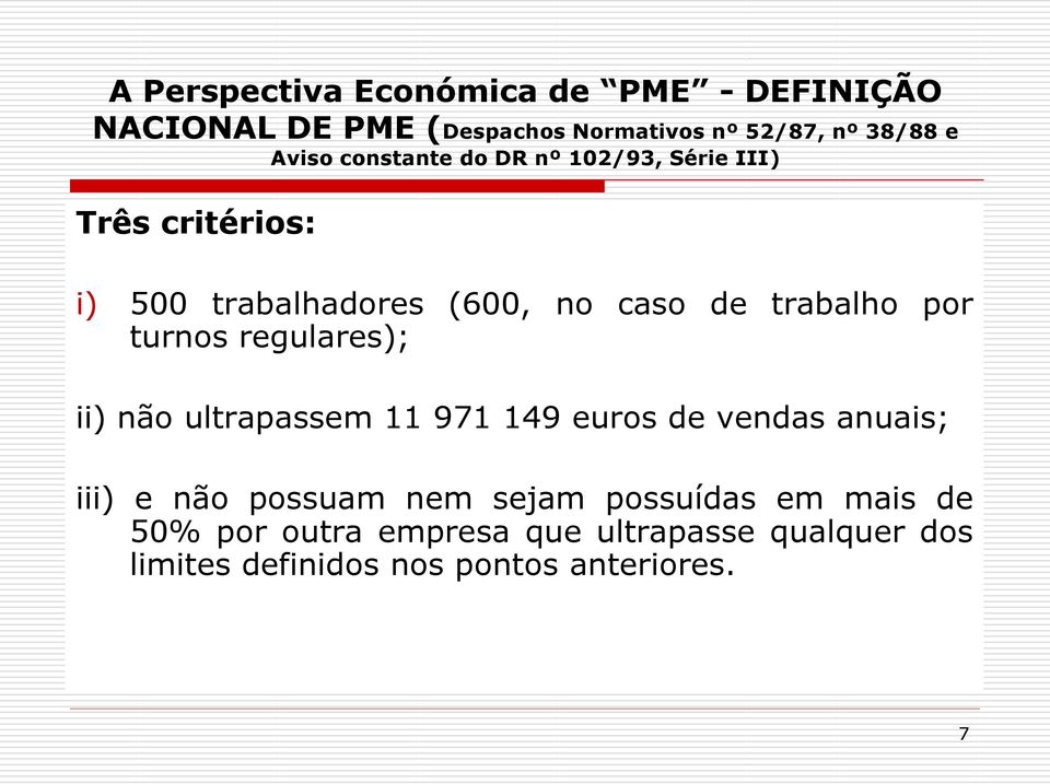 turnos regulares); ii) não ultrapassem 11 971 149 euros de vendas anuais; iii) e não possuam nem sejam