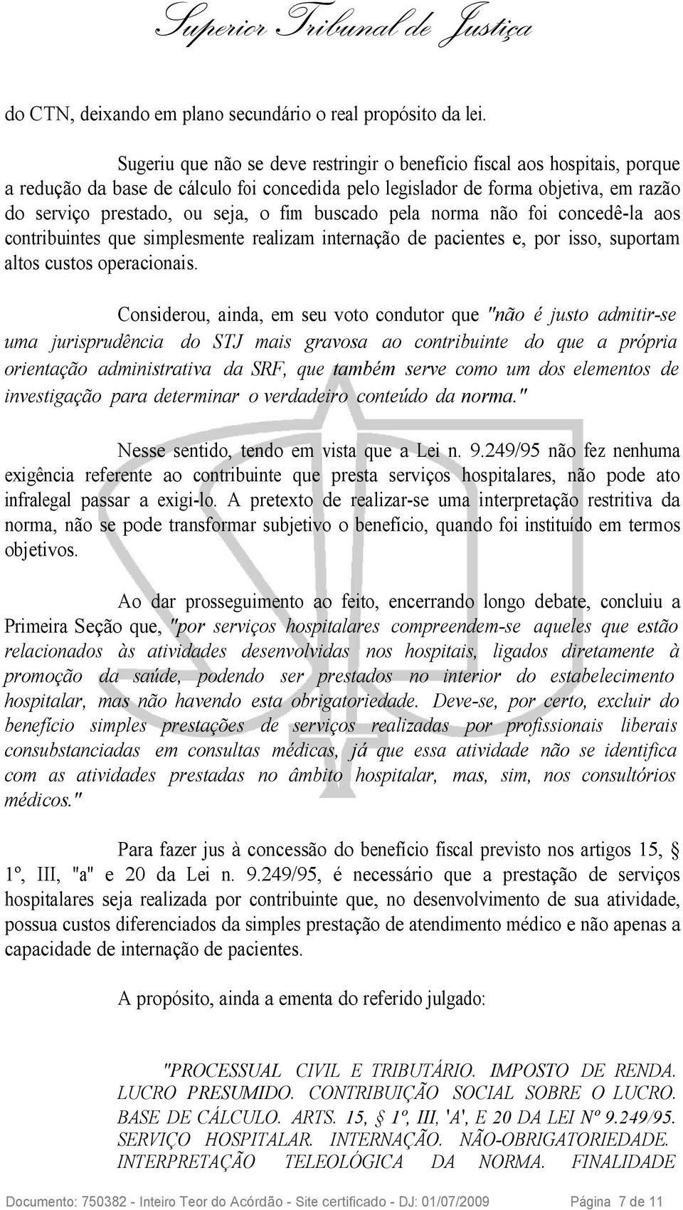 buscado pela norma não foi concedê-la aos contribuintes que simplesmente realizam internação de pacientes e, por isso, suportam altos custos operacionais.