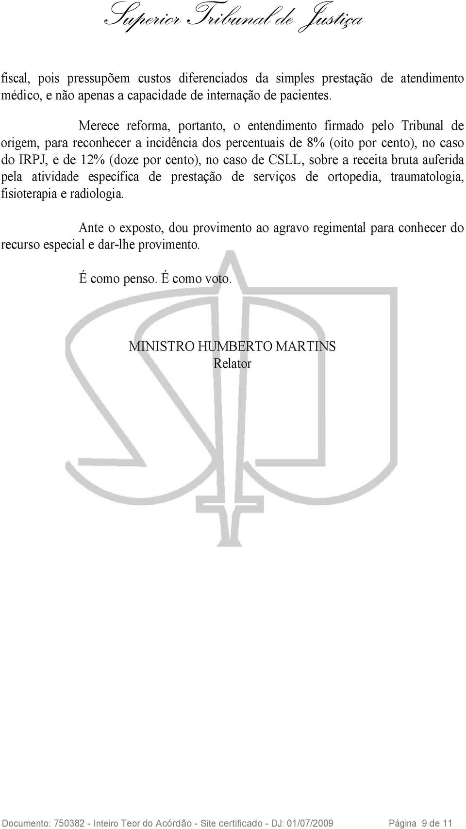 no caso de CSLL, sobre a receita bruta auferida pela atividade específica de prestação de serviços de ortopedia, traumatologia, fisioterapia e radiologia.