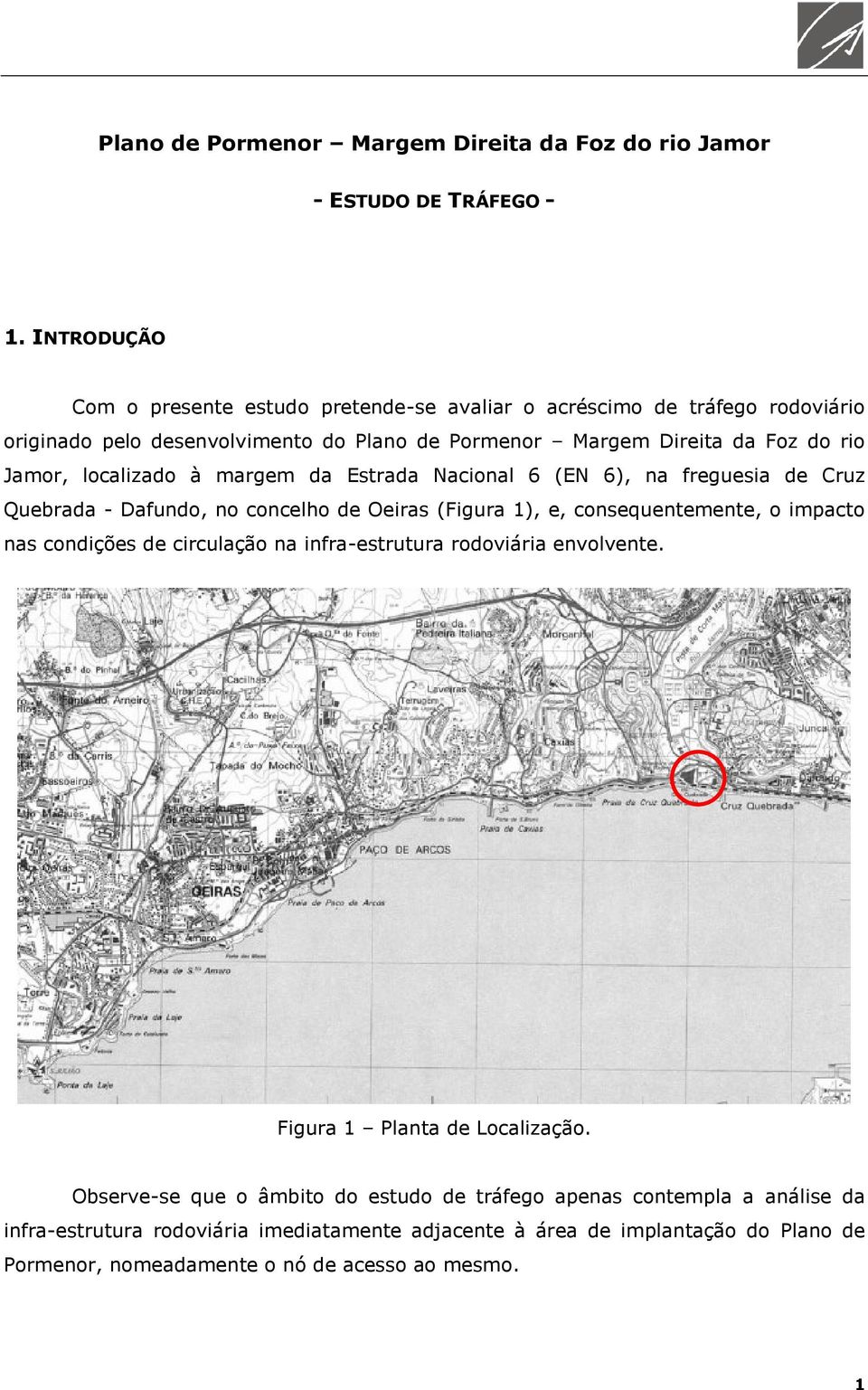 localizado à margem da Estrada Nacional 6 (EN 6), na freguesia de Cruz Quebrada - Dafundo, no concelho de Oeiras (Figura 1), e, consequentemente, o impacto nas condições de