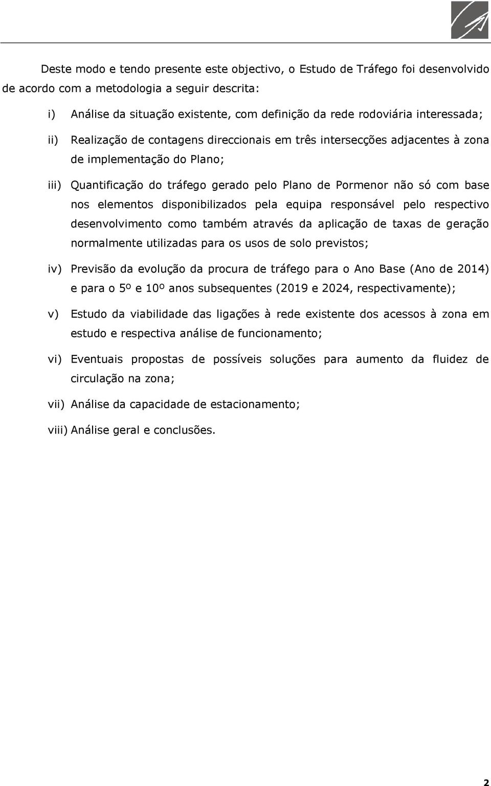 elementos disponibilizados pela equipa responsável pelo respectivo desenvolvimento como também através da aplicação de taxas de geração normalmente utilizadas para os usos de solo previstos; iv)