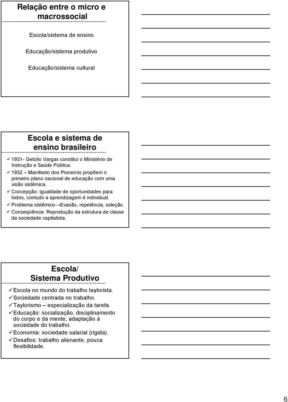 Concepção: igualdade de oportunidades para todos, contudo a aprendizagem é individual. Problema sistêmico Evasão, repetência, seleção.