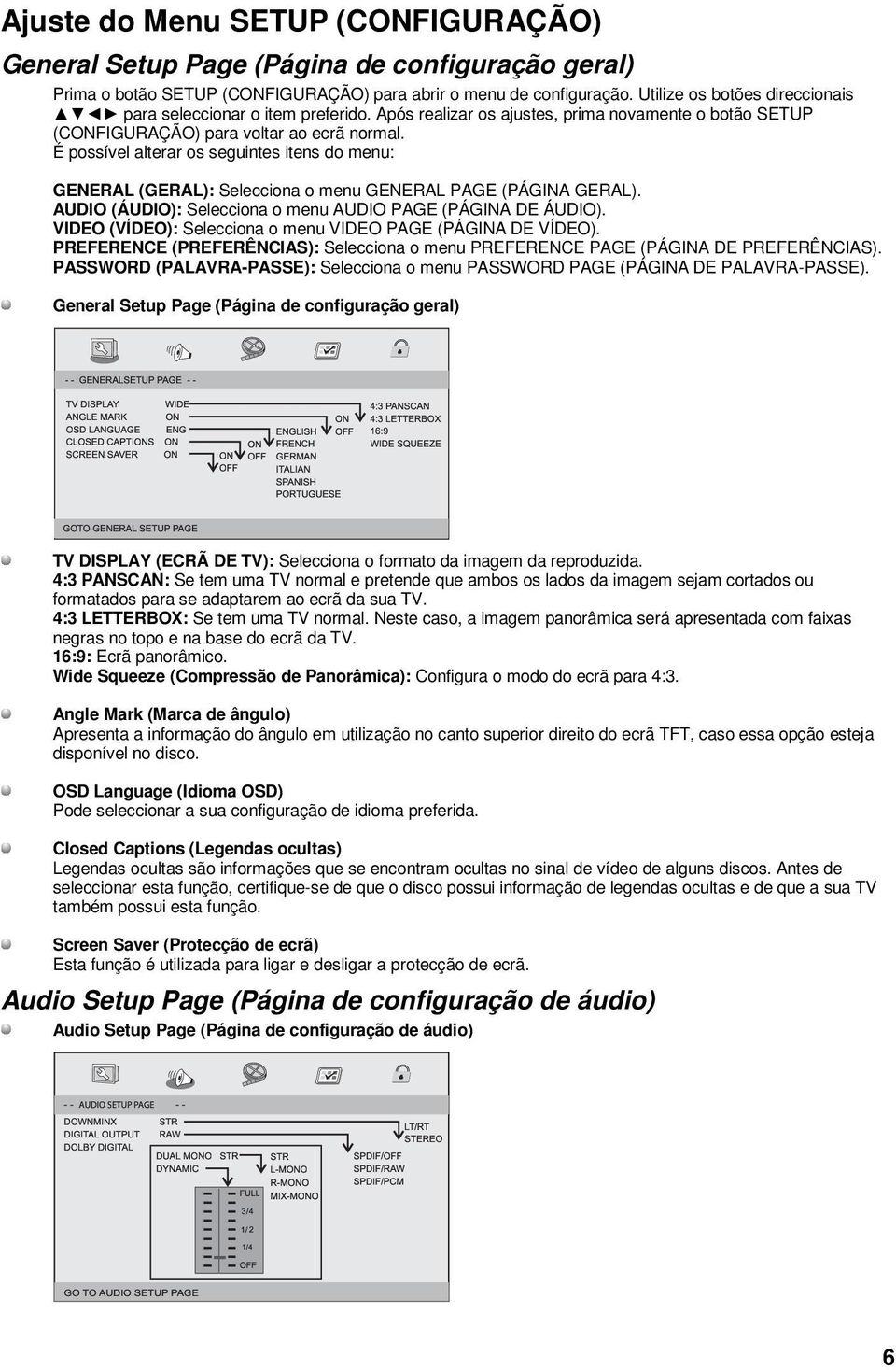 É possível alterar os seguintes itens do menu: GENERAL (GERAL): Selecciona o menu GENERAL PAGE (PÁGINA GERAL). AUDIO (ÁUDIO): Selecciona o menu AUDIO PAGE (PÁGINA DE ÁUDIO).