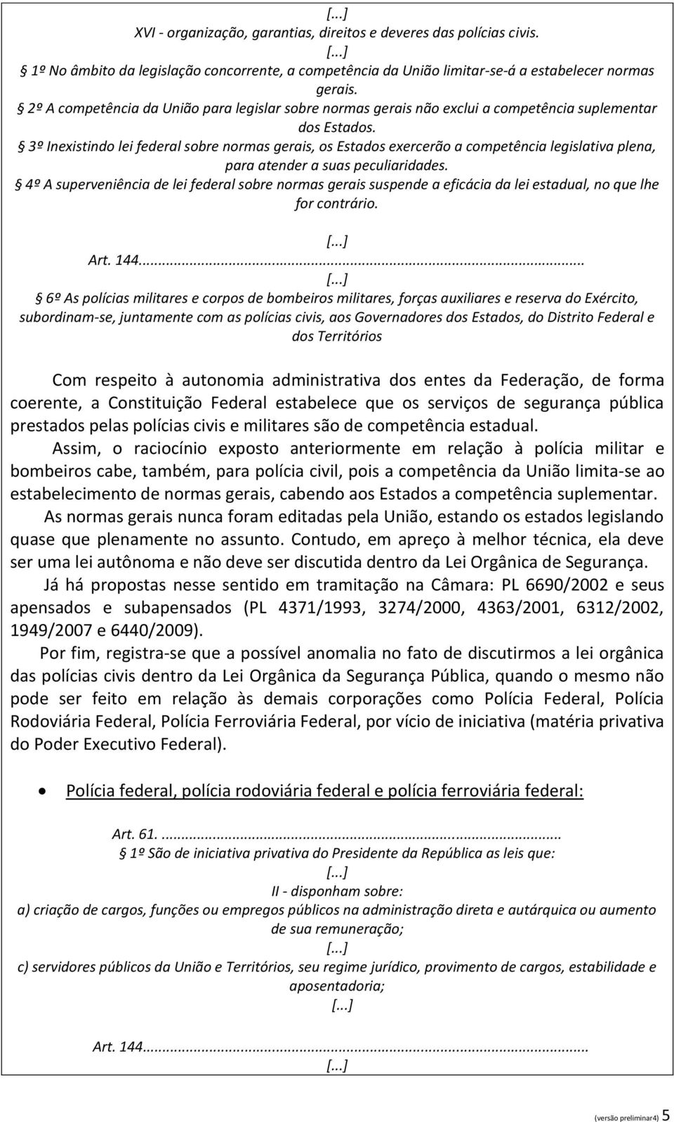 3º Inexistindo lei federal sobre normas gerais, os Estados exercerão a competência legislativa plena, para atender a suas peculiaridades.