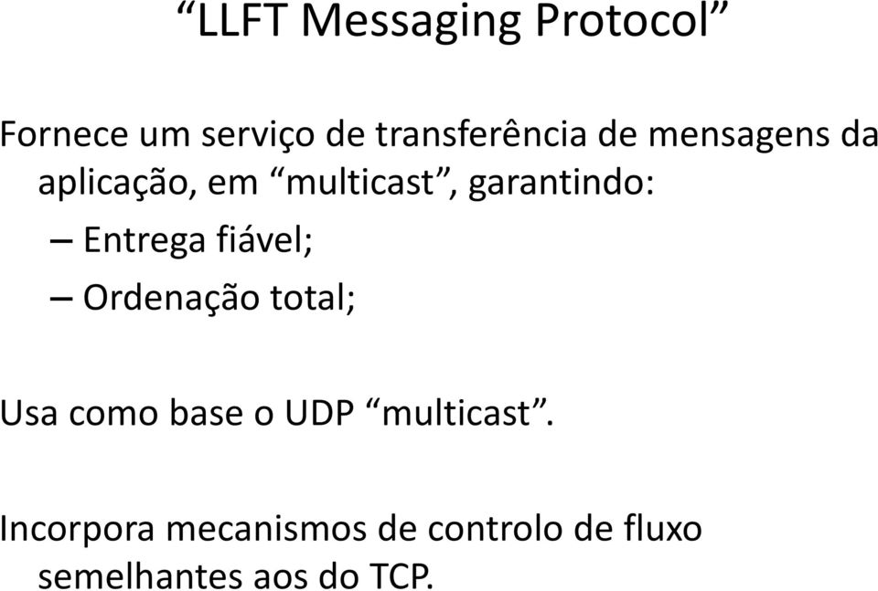 fiável; Ordenação total; Usa como base o UDP multicast.