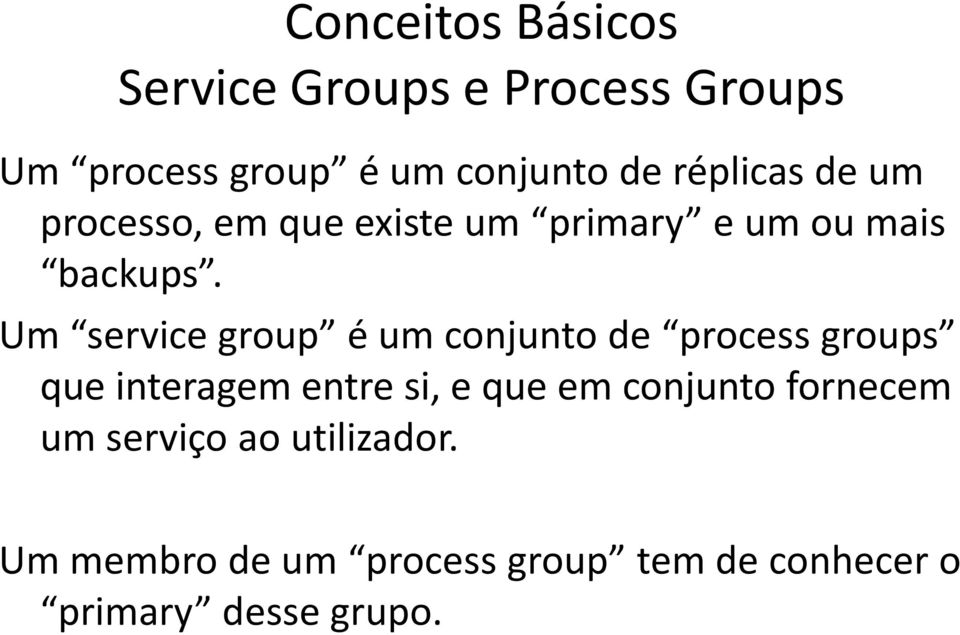 Um service group é um conjunto de process groups que interagem entre si, e que em