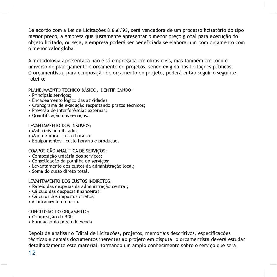 beneficiada se elaborar um bom orçamento com o menor valor global.