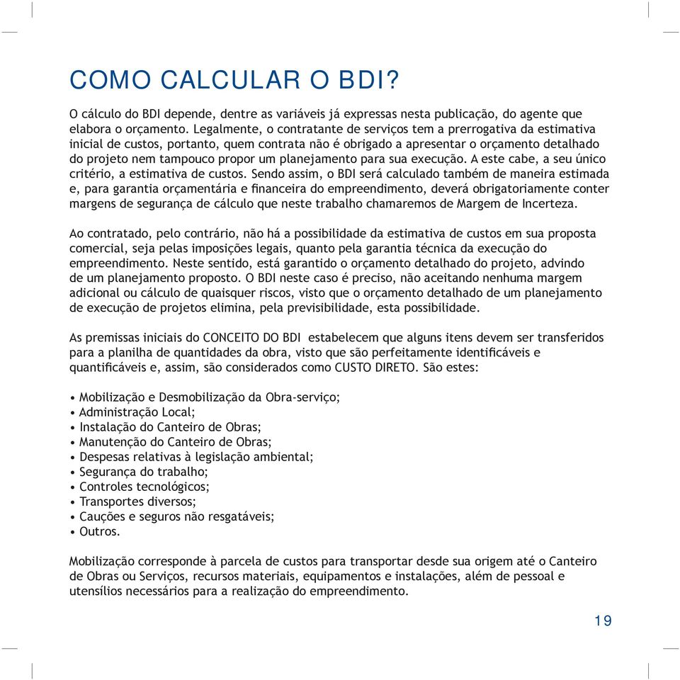 planejamento para sua execução. A este cabe, a seu único critério, a estimativa de custos.