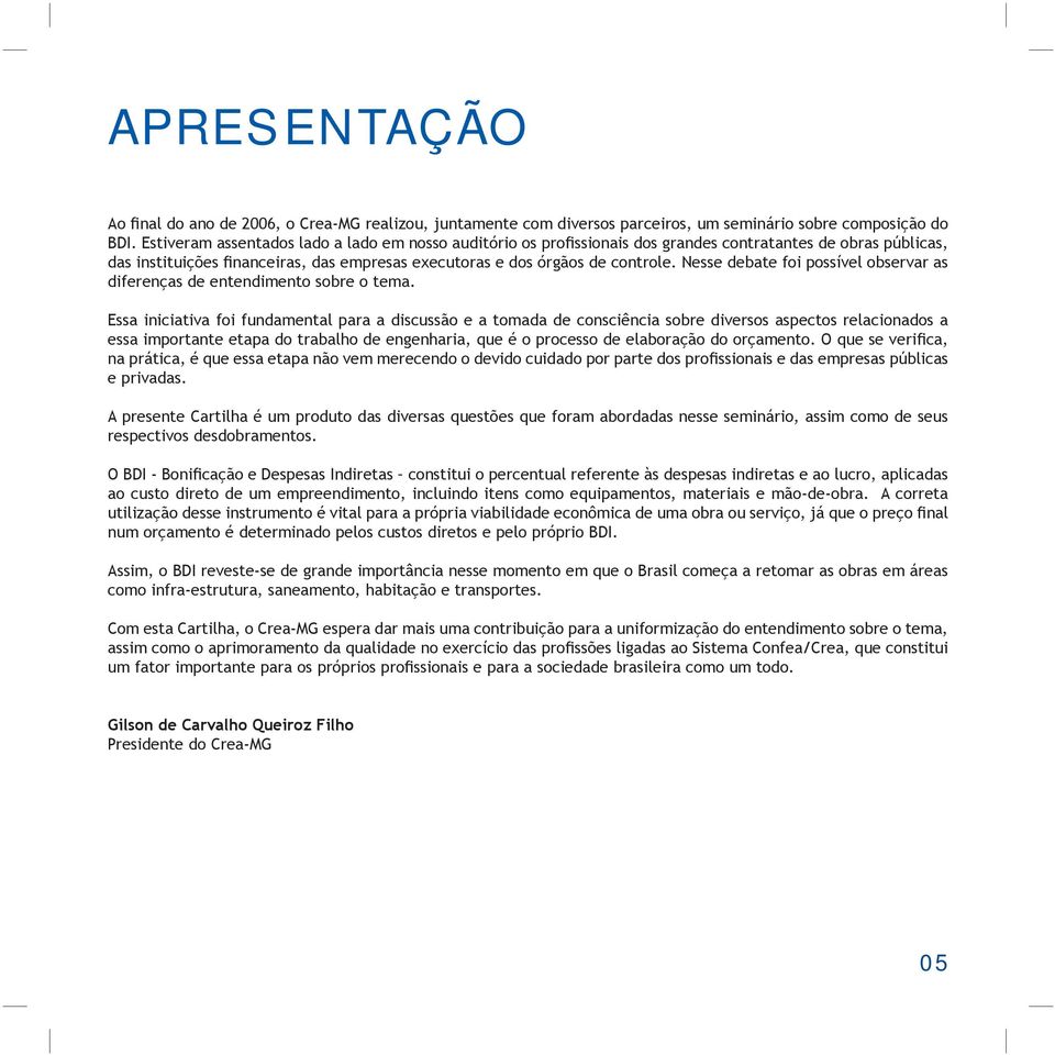 Nesse debate foi possível observar as diferenças de entendimento sobre o tema.