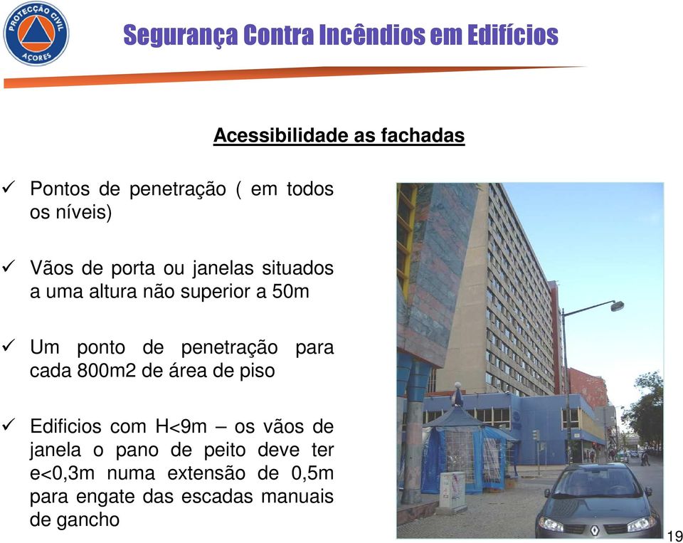 para cada 800m2 de área de piso Edificios com H<9m os vãos de janela o pano de