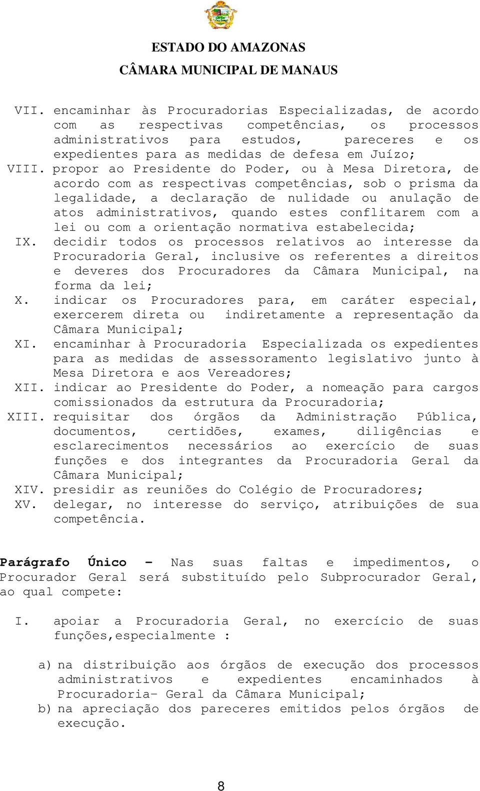 estes conflitarem com a lei ou com a orientação normativa estabelecida; IX.