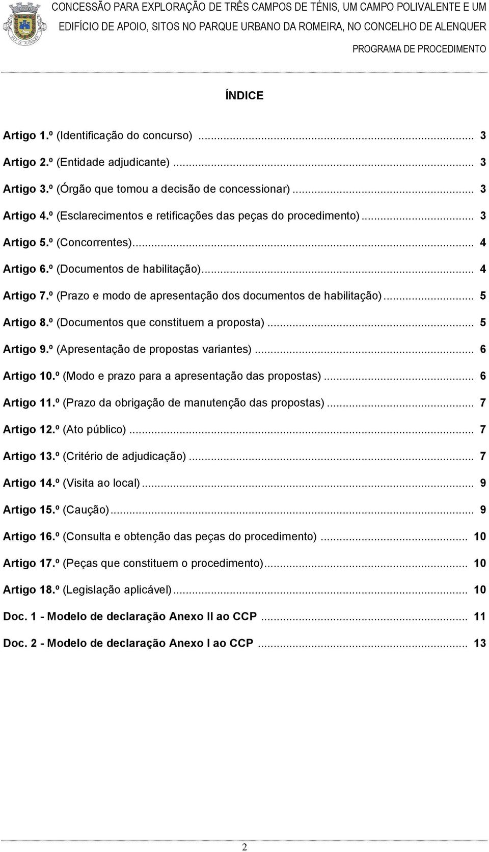 º (Prazo e modo de apresentação dos documentos de habilitação)... 5 Artigo 8.º (Documentos que constituem a proposta)... 5 Artigo 9.º (Apresentação de propostas variantes)... 6 Artigo 10.