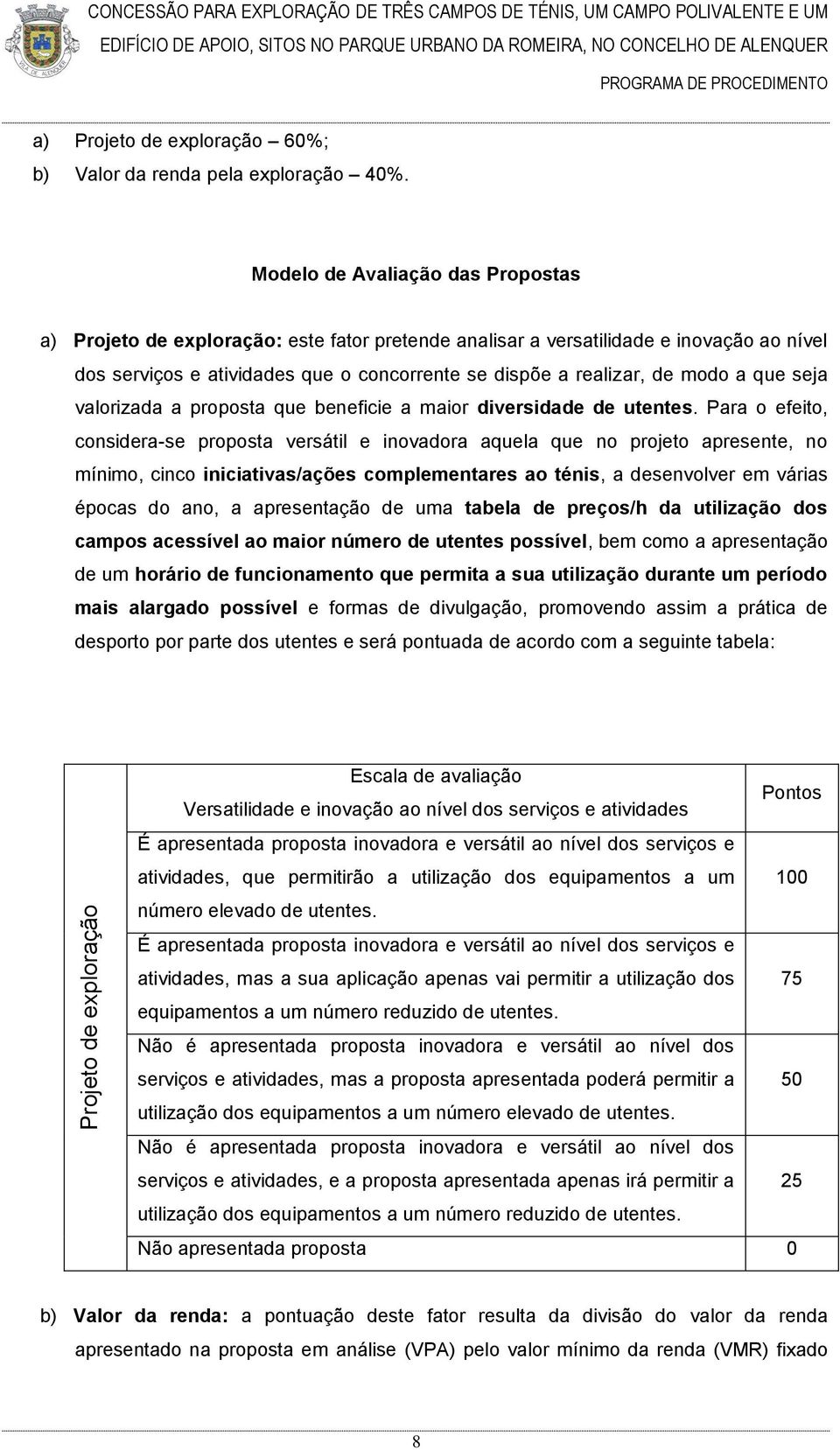 a que seja valorizada a proposta que beneficie a maior diversidade de utentes.