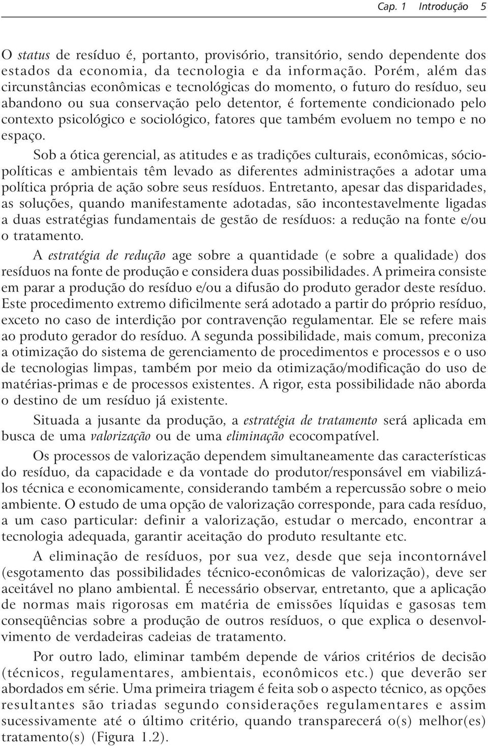 fatores que também evouem no tempo e no espaço.