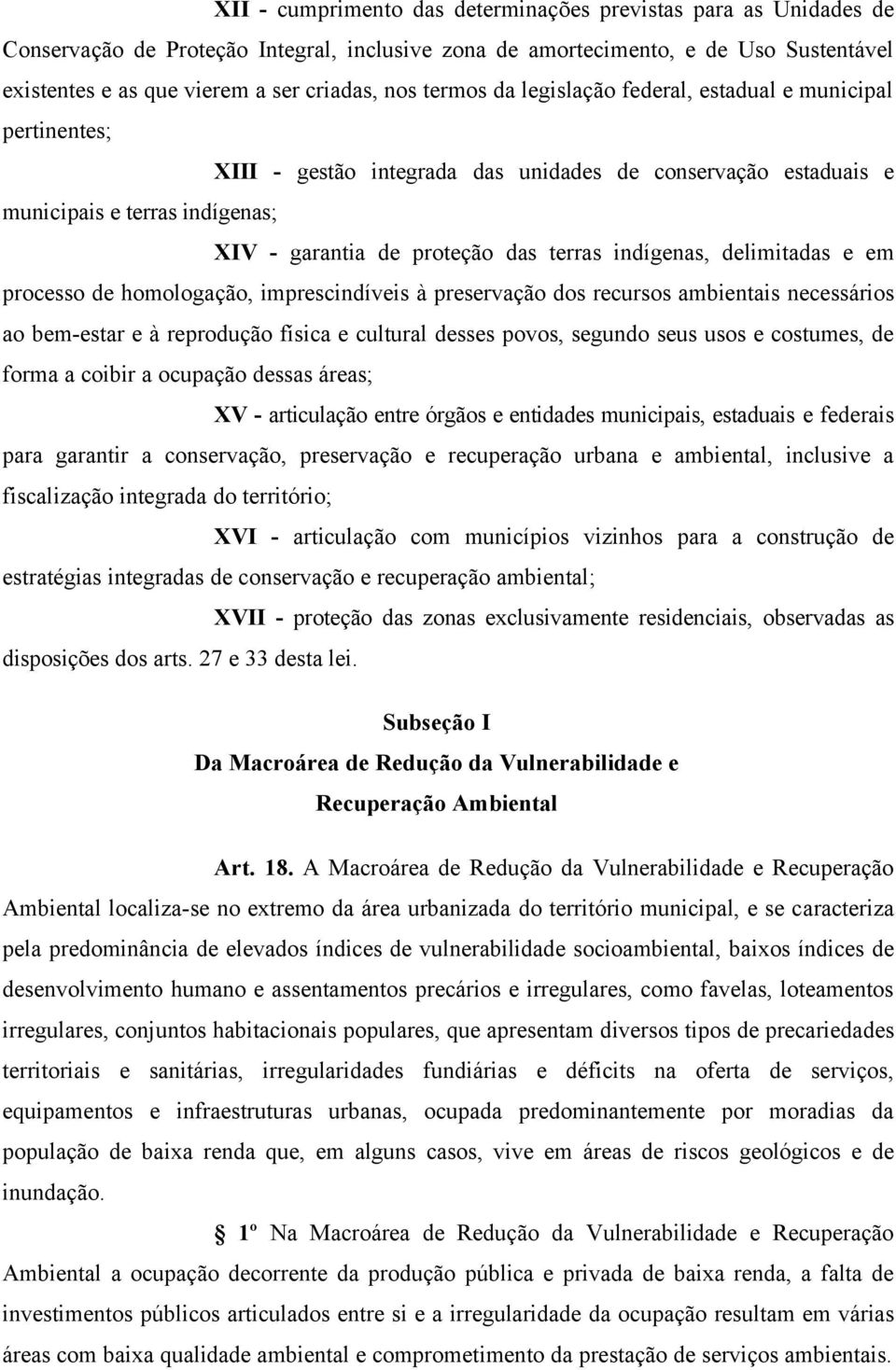 indígenas, delimitadas e em processo de homologação, imprescindíveis à preservação dos recursos ambientais necessários ao bem-estar e à reprodução física e cultural desses povos, segundo seus usos e