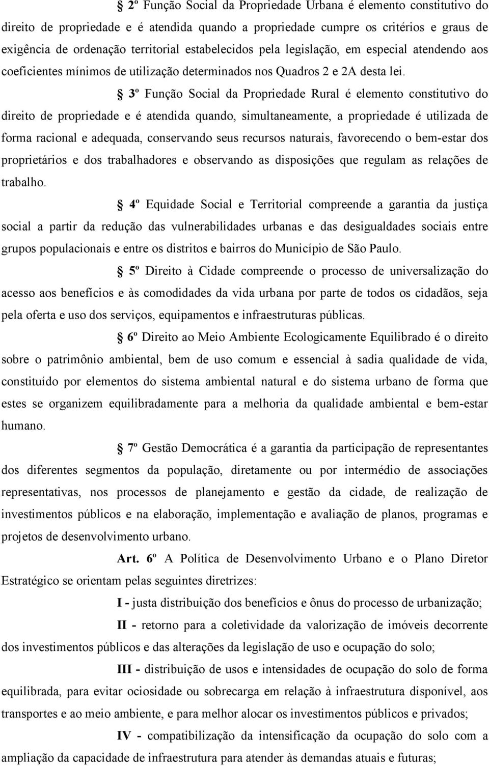 3º Função Social da Propriedade Rural é elemento constitutivo do direito de propriedade e é atendida quando, simultaneamente, a propriedade é utilizada de forma racional e adequada, conservando seus