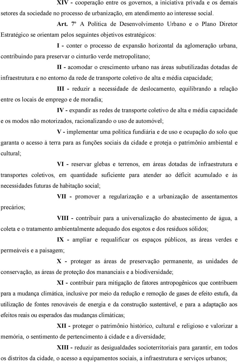 contribuindo para preservar o cinturão verde metropolitano; II - acomodar o crescimento urbano nas áreas subutilizadas dotadas de infraestrutura e no entorno da rede de transporte coletivo de alta e