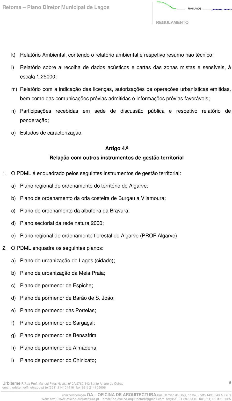 sede de discussão pública e respetivo relatório de ponderação; o) Estudos de caracterização. Artigo 4.º Relação com outros instrumentos de gestão territorial 1.