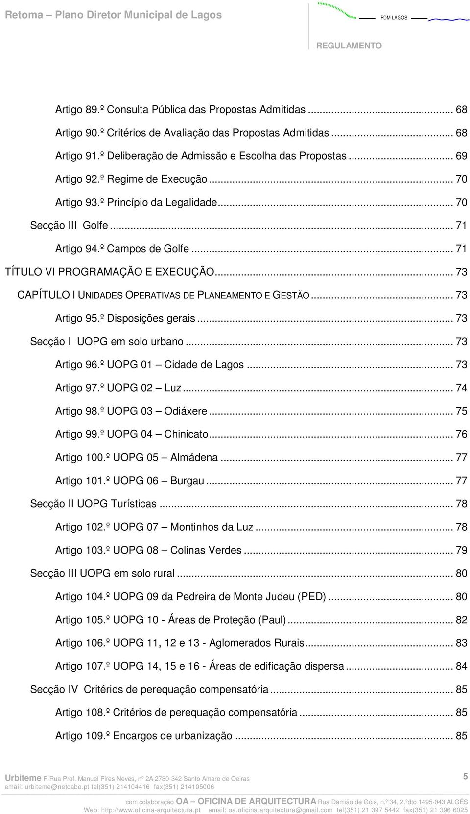 .. 73 CAPÍTULO I UNIDADES OPERATIVAS DE PLANEAMENTO E GESTÃO... 73 Artigo 95.º Disposições gerais... 73 Secção I UOPG em solo urbano... 73 Artigo 96.º UOPG 01 Cidade de Lagos... 73 Artigo 97.