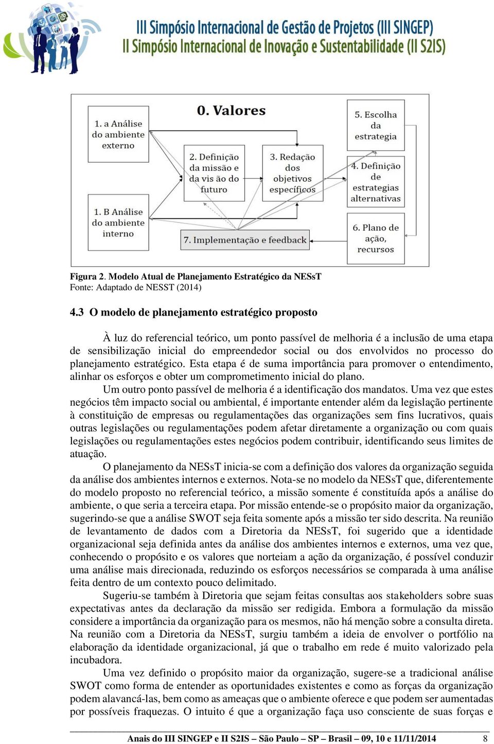 envolvidos no processo do planejamento estratégico. Esta etapa é de suma importância para promover o entendimento, alinhar os esforços e obter um comprometimento inicial do plano.