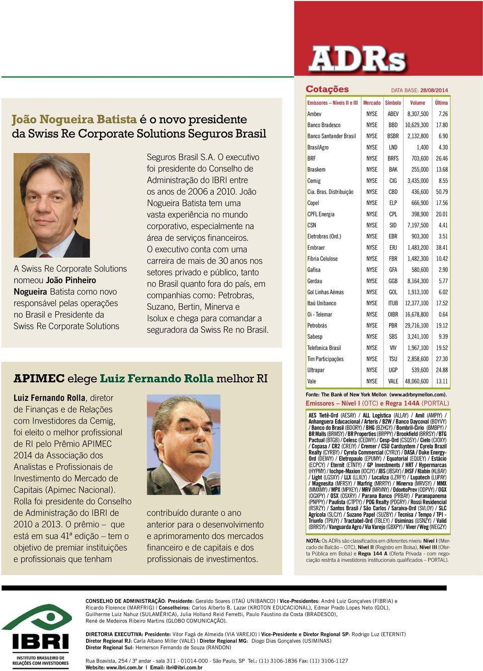 O executivo foi presidente do Conselho de Administração do IBRI entre os anos de 2006 a 2010.