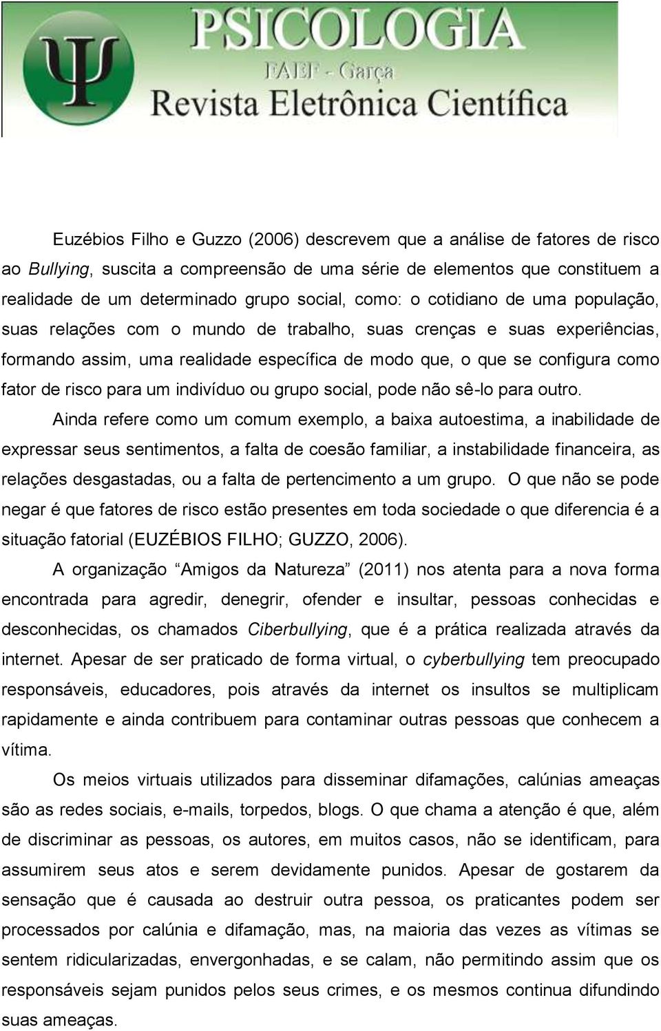 para um indivíduo ou grupo social, pode não sê-lo para outro.