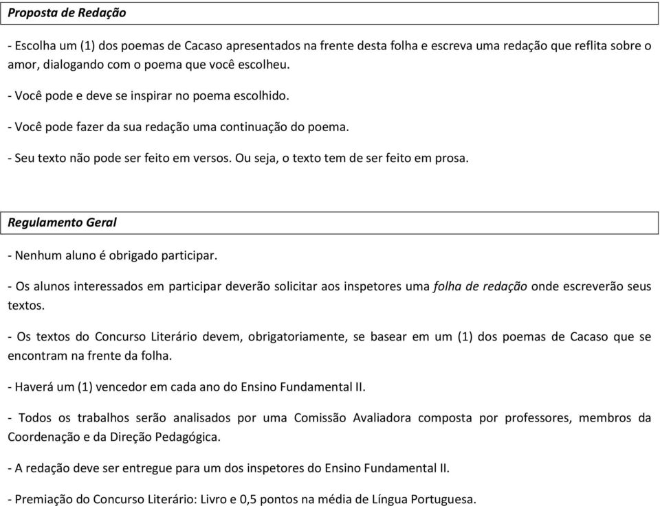 Regulamento Geral - Nenhum aluno é obrigado participar. - Os alunos interessados em participar deverão solicitar aos inspetores uma folha de redação onde escreverão seus textos.