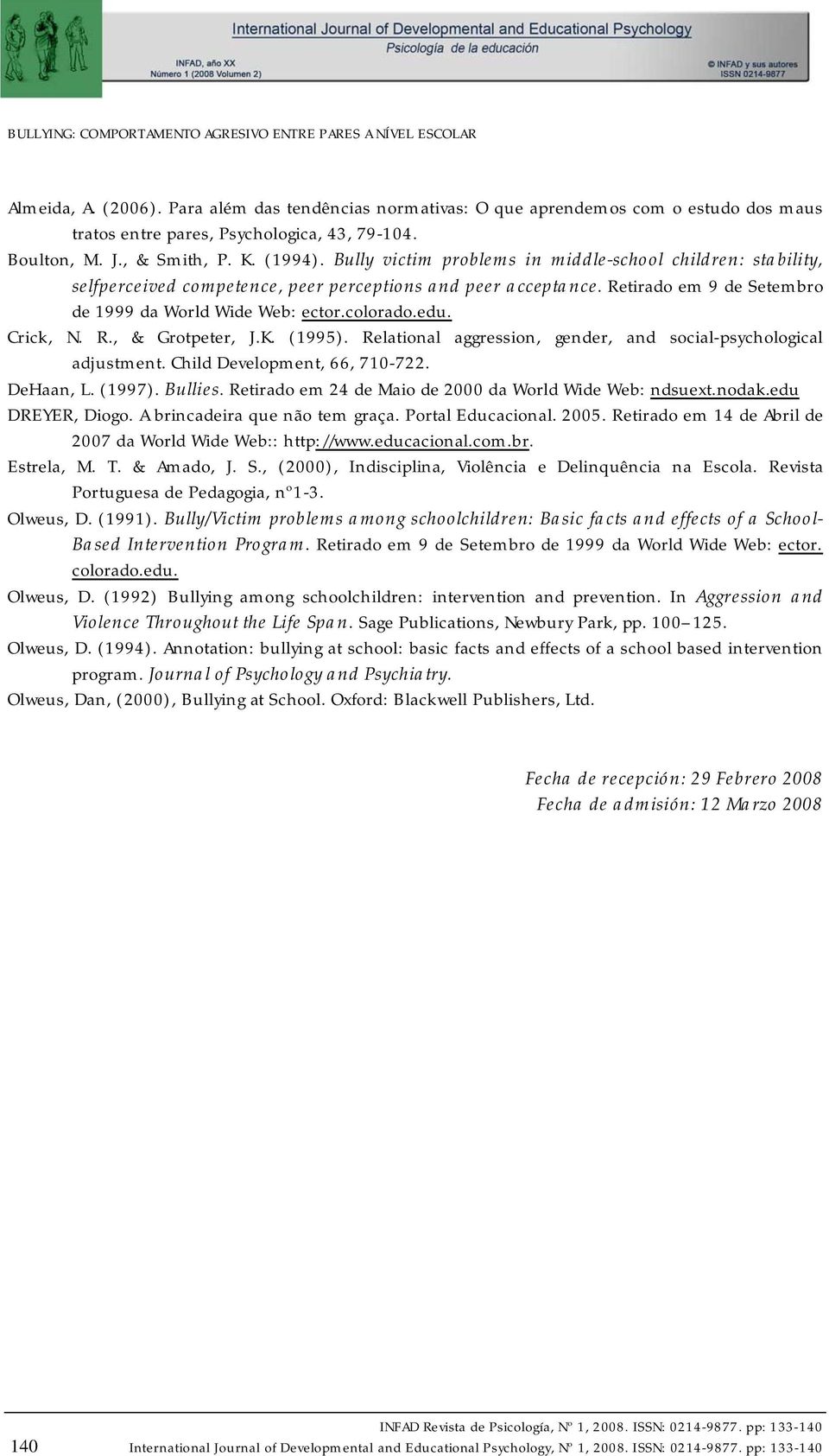 Bully victim problems in middle-school children: stability, selfperceived competence, peer perceptions and peer acceptance. Retirado em 9 de Setembro de 1999 da World Wide Web: ector.colorado.edu.