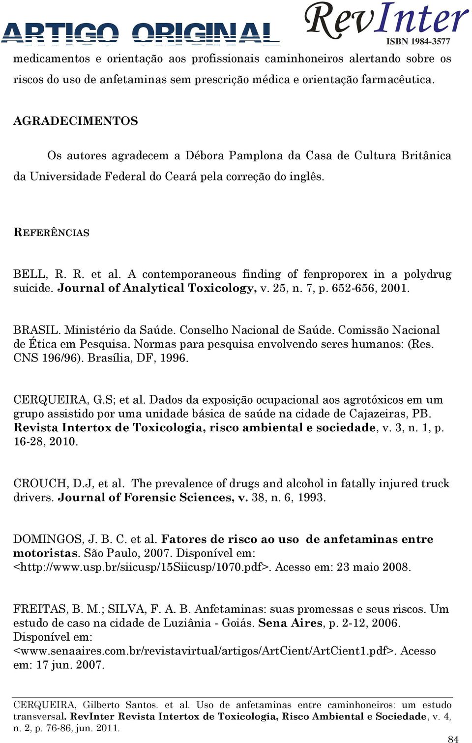 A contemporaneous finding of fenproporex in a polydrug suicide. Journal of Analytical Toxicology, v. 25, n. 7, p. 652-656, 2001. BRASIL. Ministério da Saúde. Conselho Nacional de Saúde.