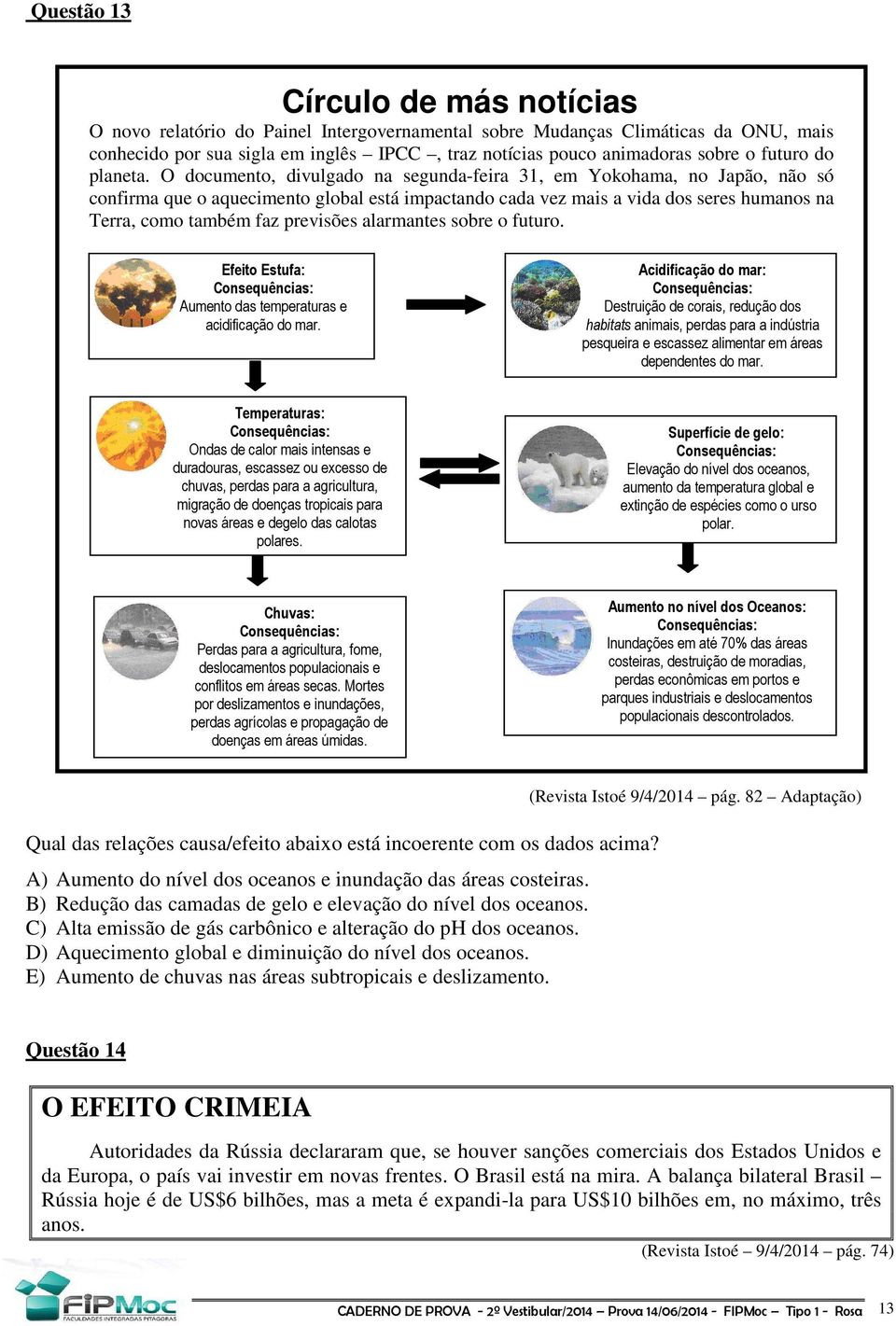 O documento, divulgado na segunda-feira 31, em Yokohama, no Japão, não só confirma que o aquecimento global está impactando cada vez mais a vida dos seres humanos na Terra, como também faz previsões