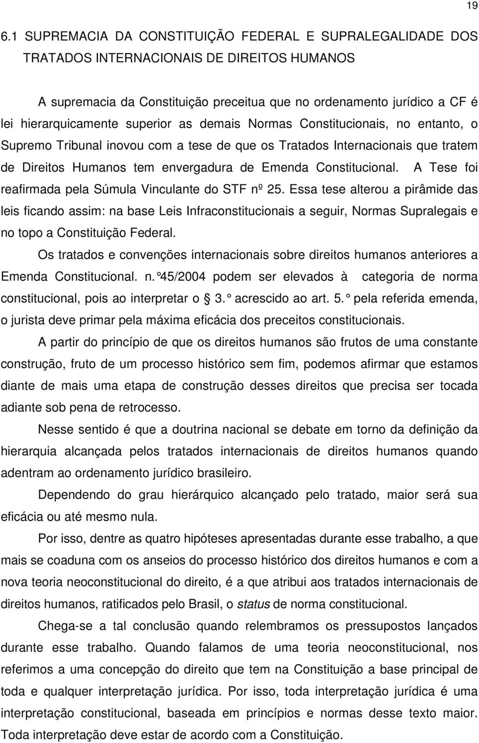 Constitucional. A Tese foi reafirmada pela Súmula Vinculante do STF nº 25.