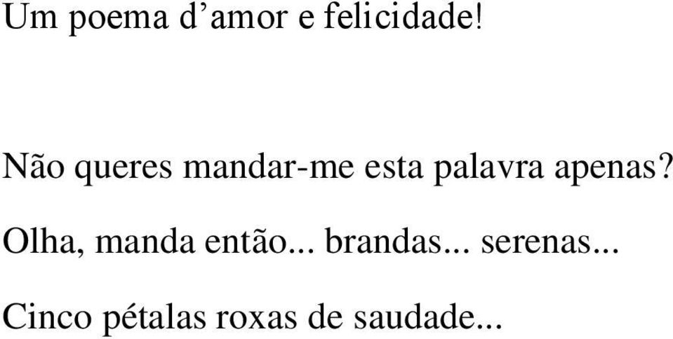 apenas? Olha, manda então... brandas.