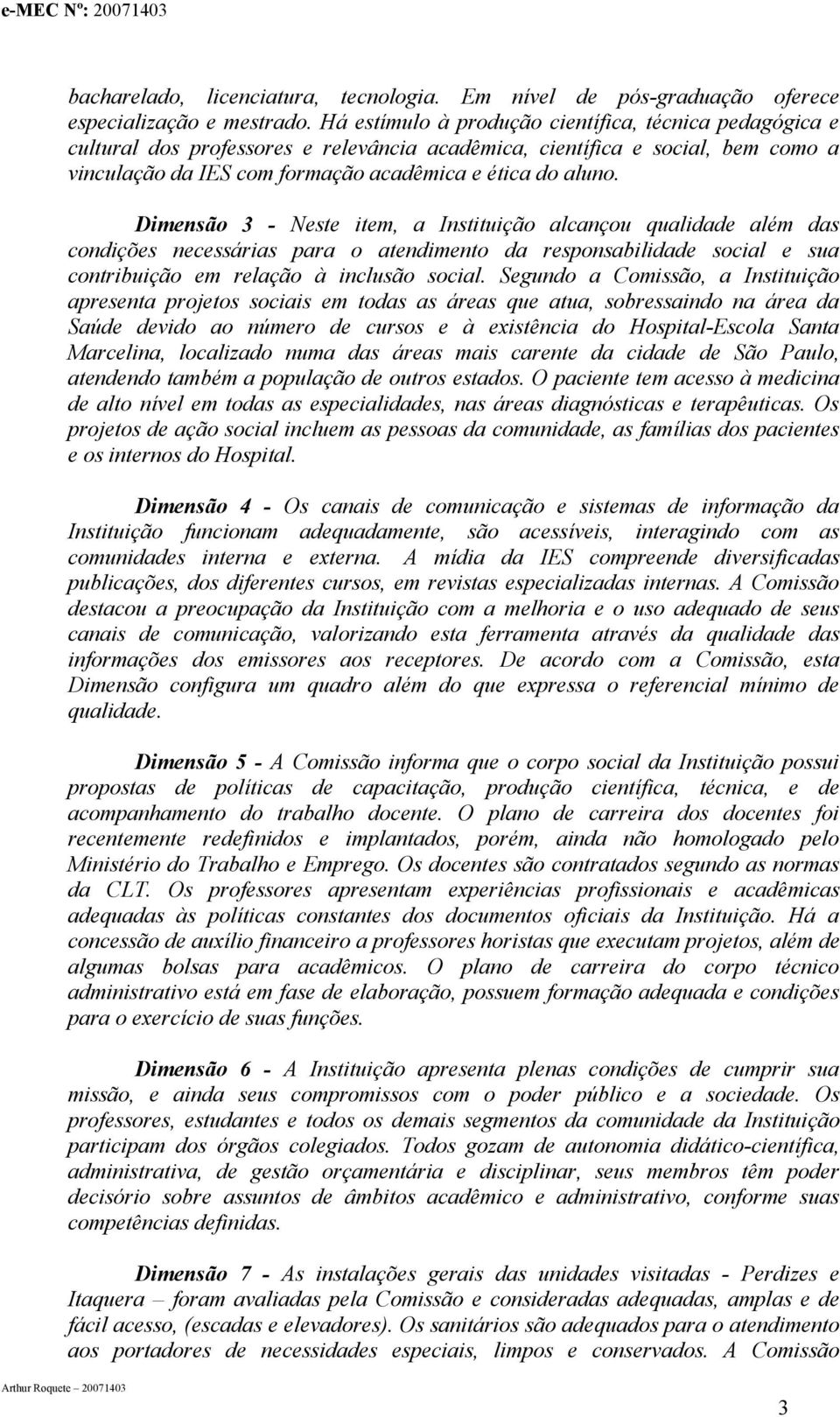 Dimensão 3 - Neste item, a Instituição alcançou qualidade além das condições necessárias para o atendimento da responsabilidade social e sua contribuição em relação à inclusão social.