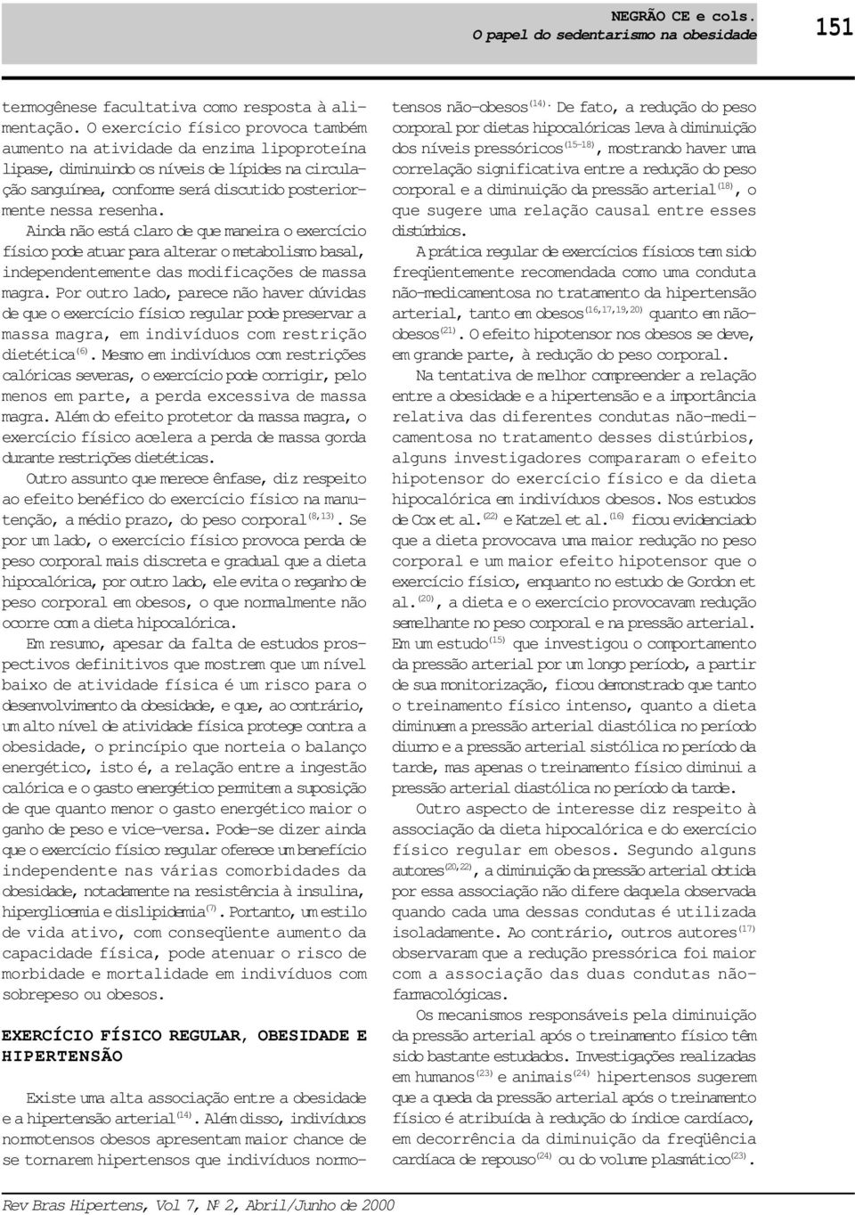 Ainda não está claro de que maneira o exercício físico pode atuar para alterar o metabolismo basal, independentemente das modificações de massa magra.