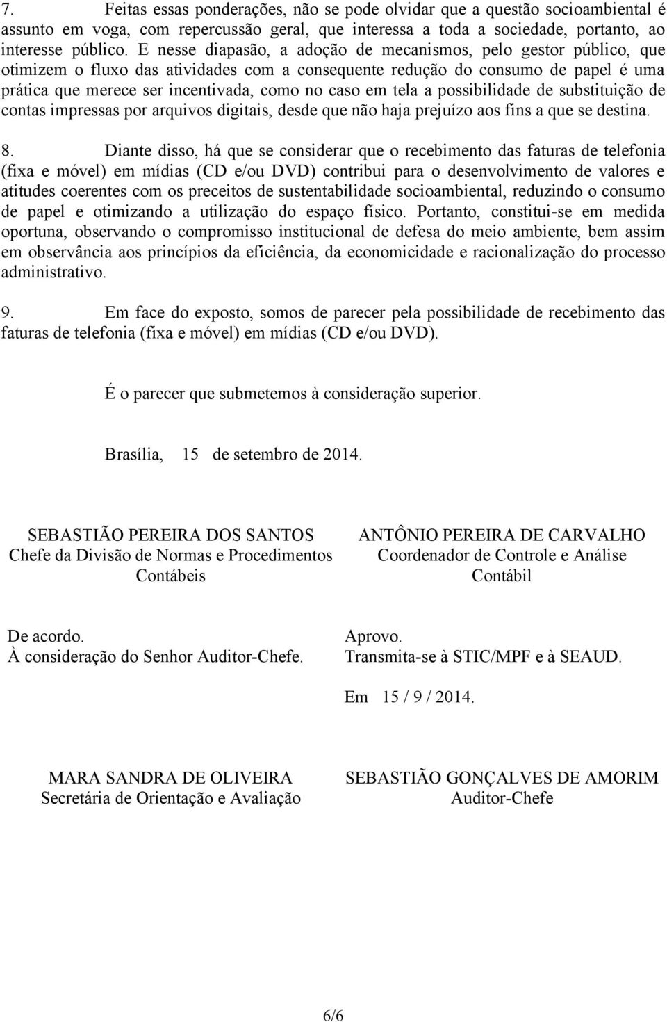 em tela a possibilidade de substituição de contas impressas por arquivos digitais, desde que não haja prejuízo aos fins a que se destina. 8.