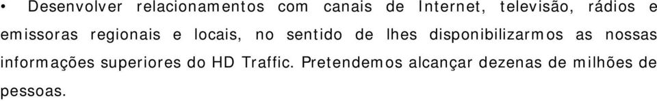 sentido de lhes disponibilizarmos as nossas informações