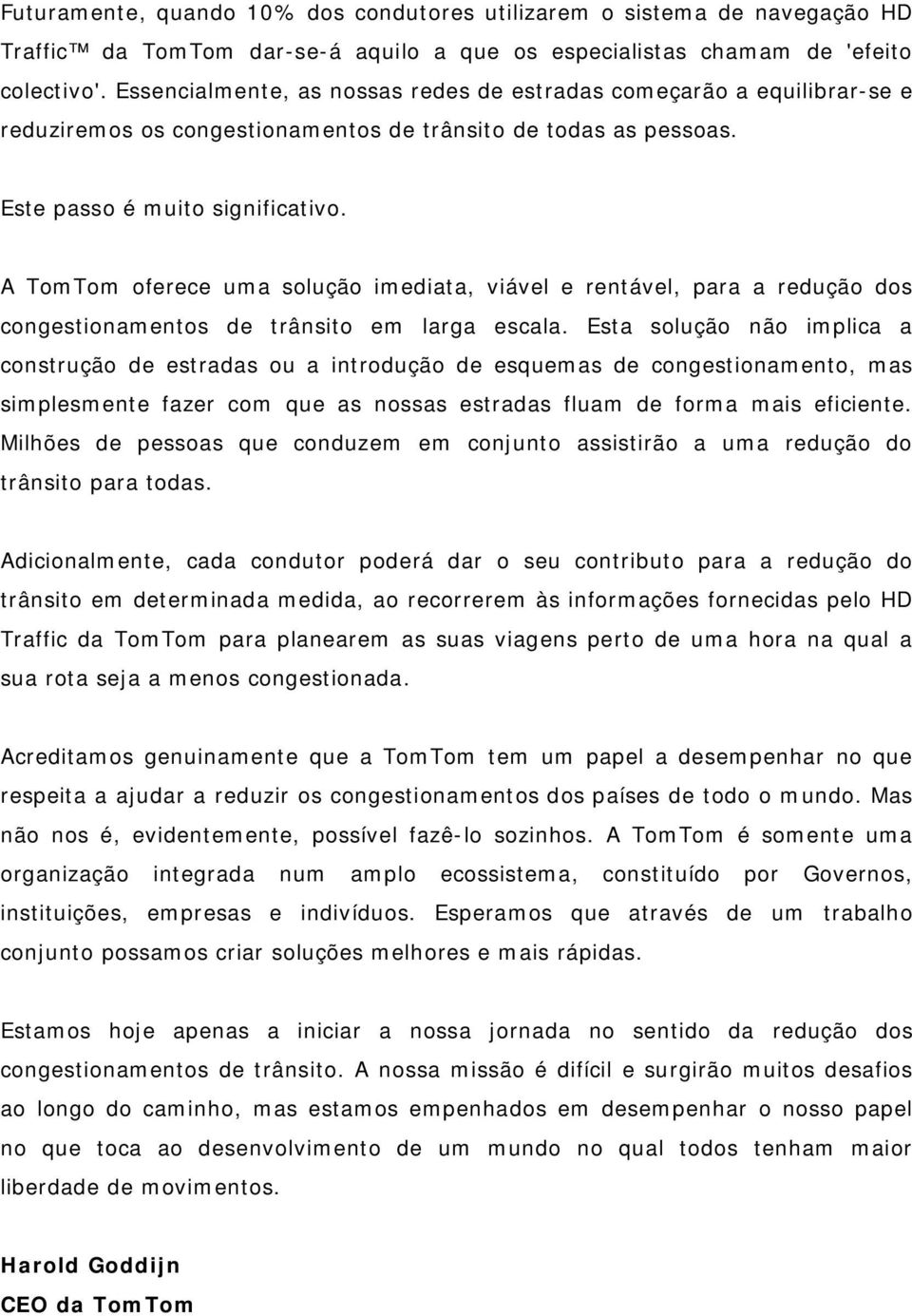 A TomTom oferece uma solução imediata, viável e rentável, para a redução dos congestionamentos de trânsito em larga escala.