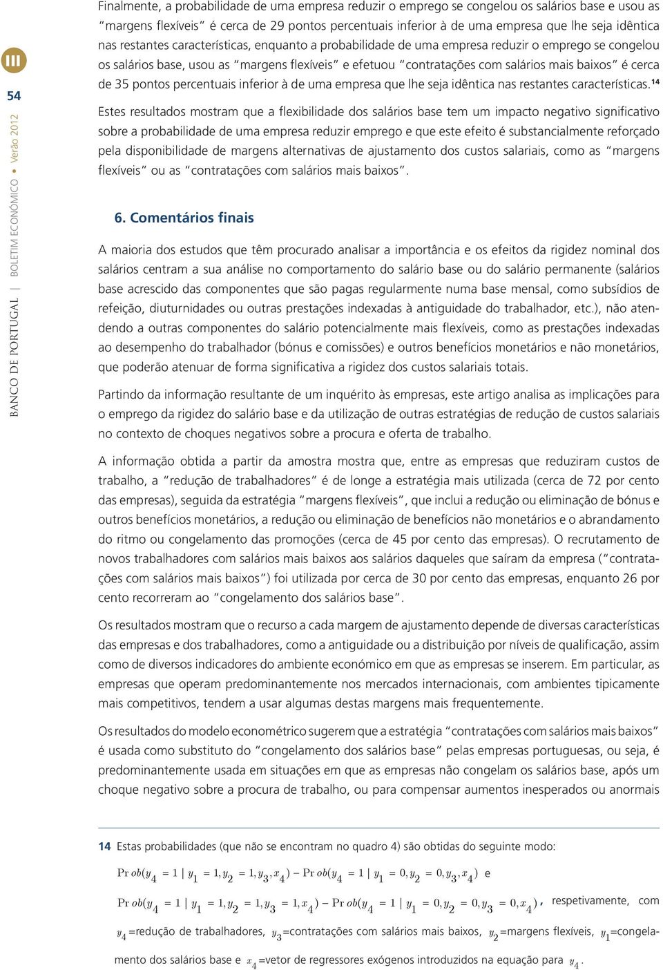 contratações com saláros mas baxos é cerca de 35 pontos percentuas nferor à de uma empresa que lhe seja dêntca nas restantes característcas.