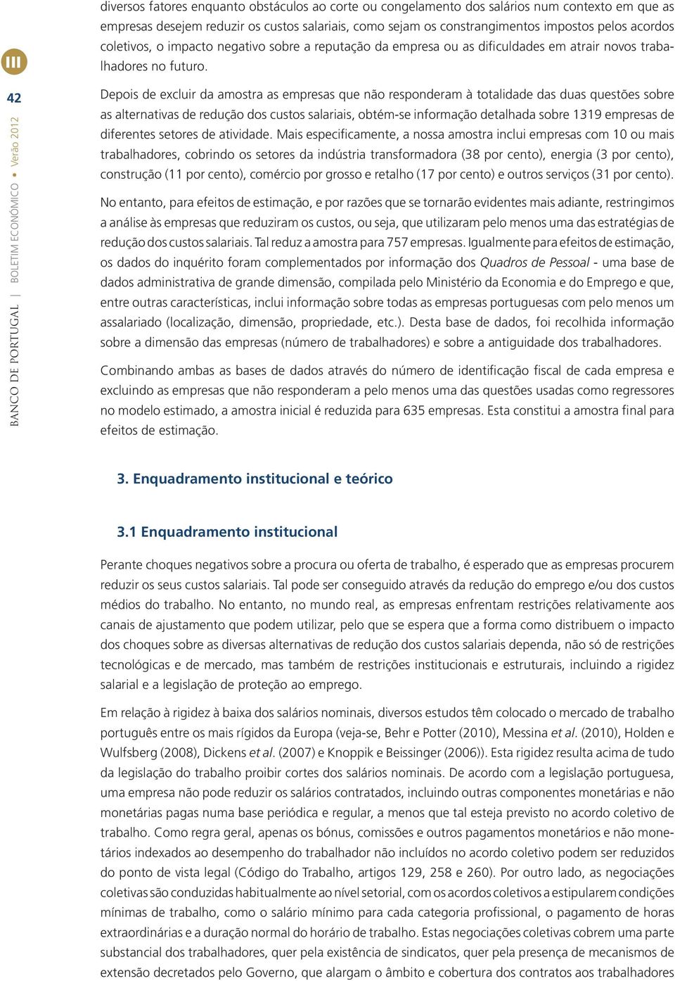 42 BANCO DE PORTUGAL BOLETIM ECONÓMICO Verão 2012 Depos de exclur da amostra as empresas que não responderam à totaldade das duas questões sobre as alternatvas de redução dos custos salaras, obtém-se