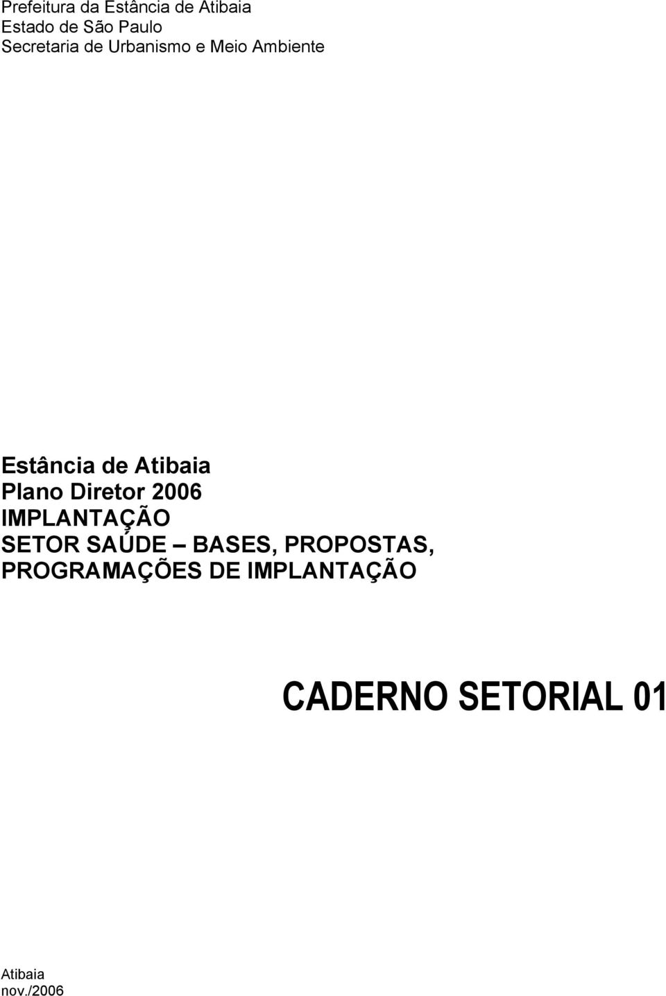 Plano Diretor 2006 IMPLANTAÇÃO SETOR SAÚDE BASES,