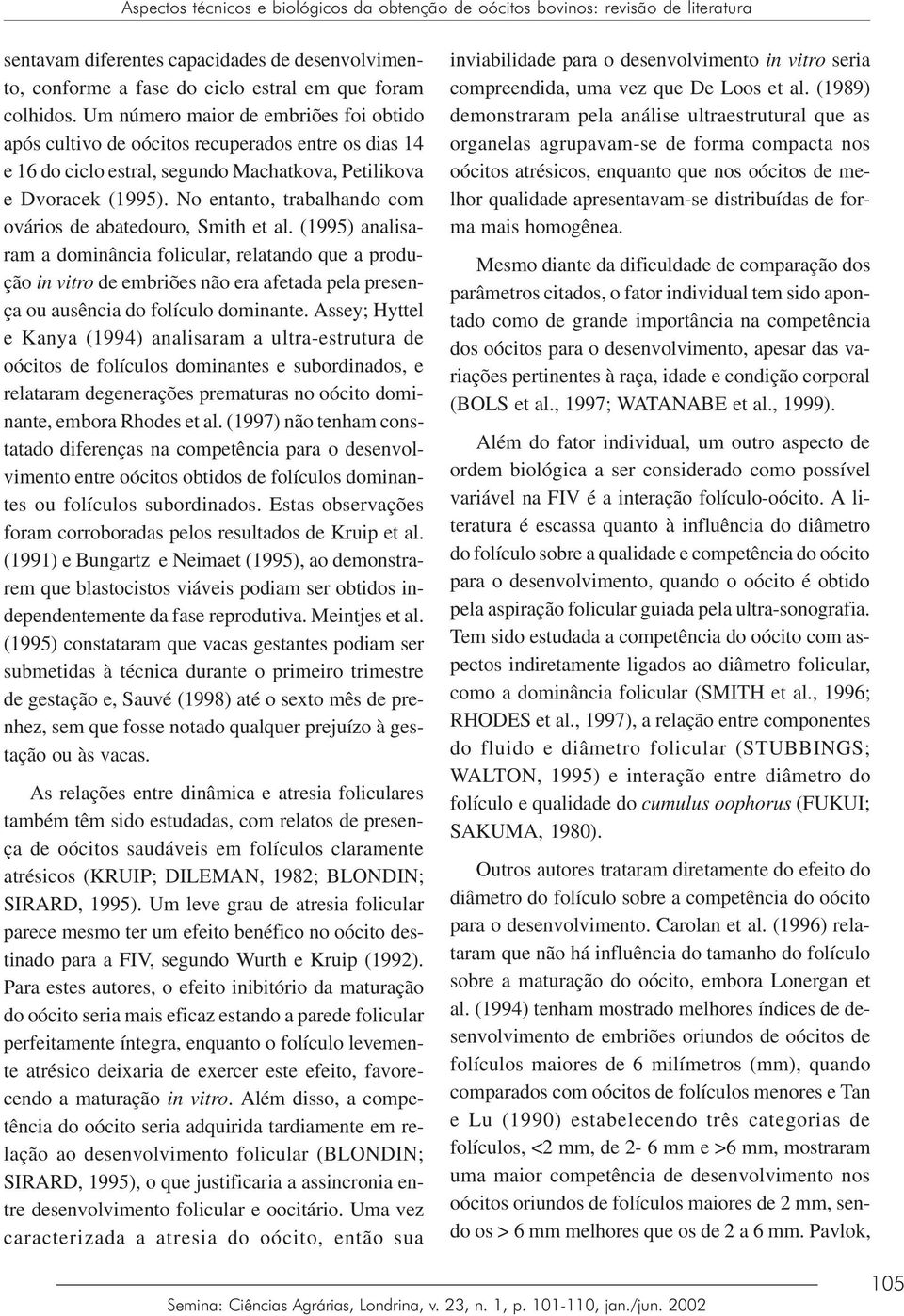 No entanto, trabalhando com ovários de abatedouro, Smith et al.