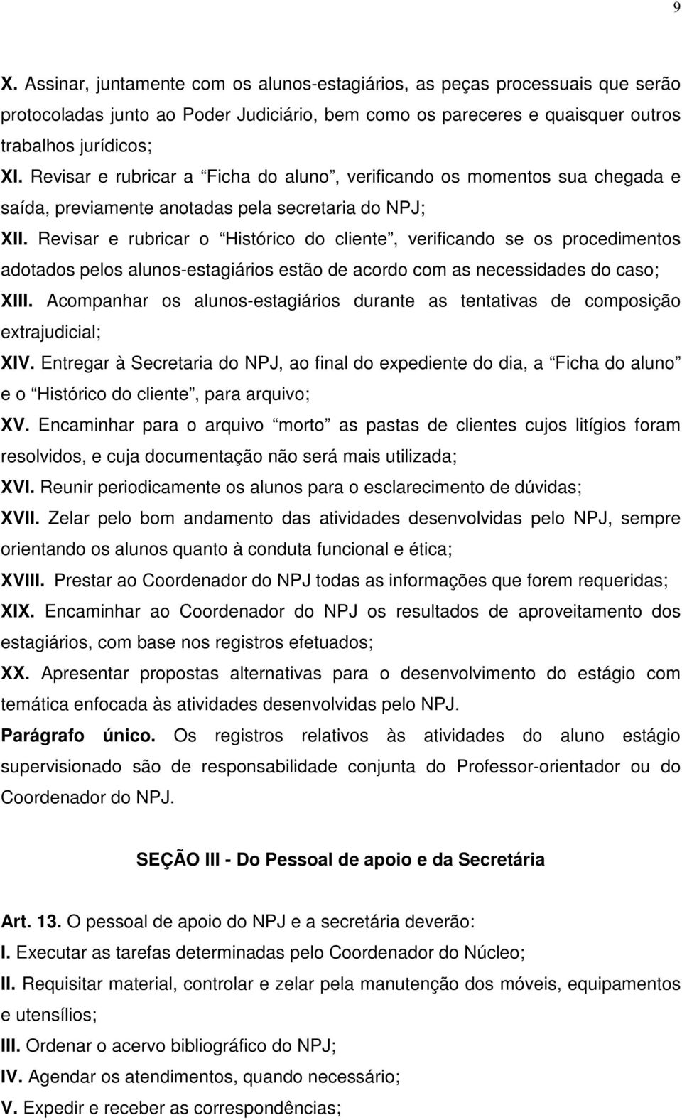 Revisar e rubricar o Histórico do cliente, verificando se os procedimentos adotados pelos alunos-estagiários estão de acordo com as necessidades do caso; XIII.