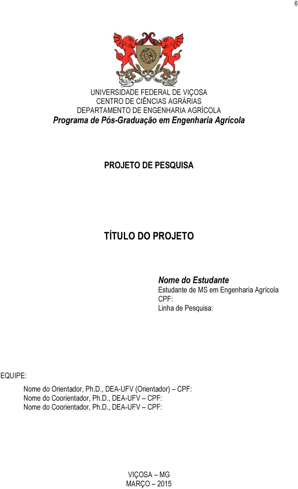 de MS em Engenharia Agrícola CPF: Linha de Pesquisa: EQUIPE: Nome do Orientador, Ph.D.