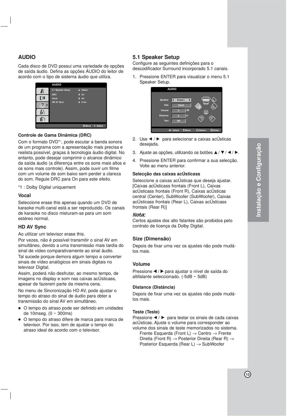 Configure as seguintes definições para o descodificador Surround incorporado 5.1 canais. 1. Pressione ENTER para visualizar o menu 5.1 Speaker Setup.