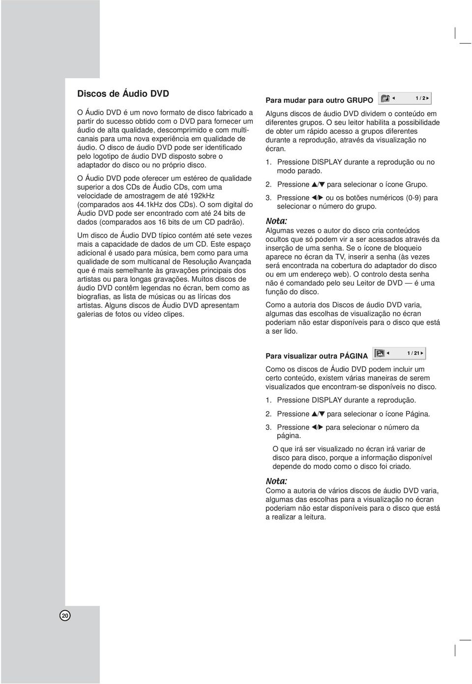 O Áudio DVD pode oferecer um estéreo de qualidade superior a dos CDs de Áudio CDs, com uma velocidade de amostragem de até 192kHz (comparados aos 44.1kHz dos CDs).