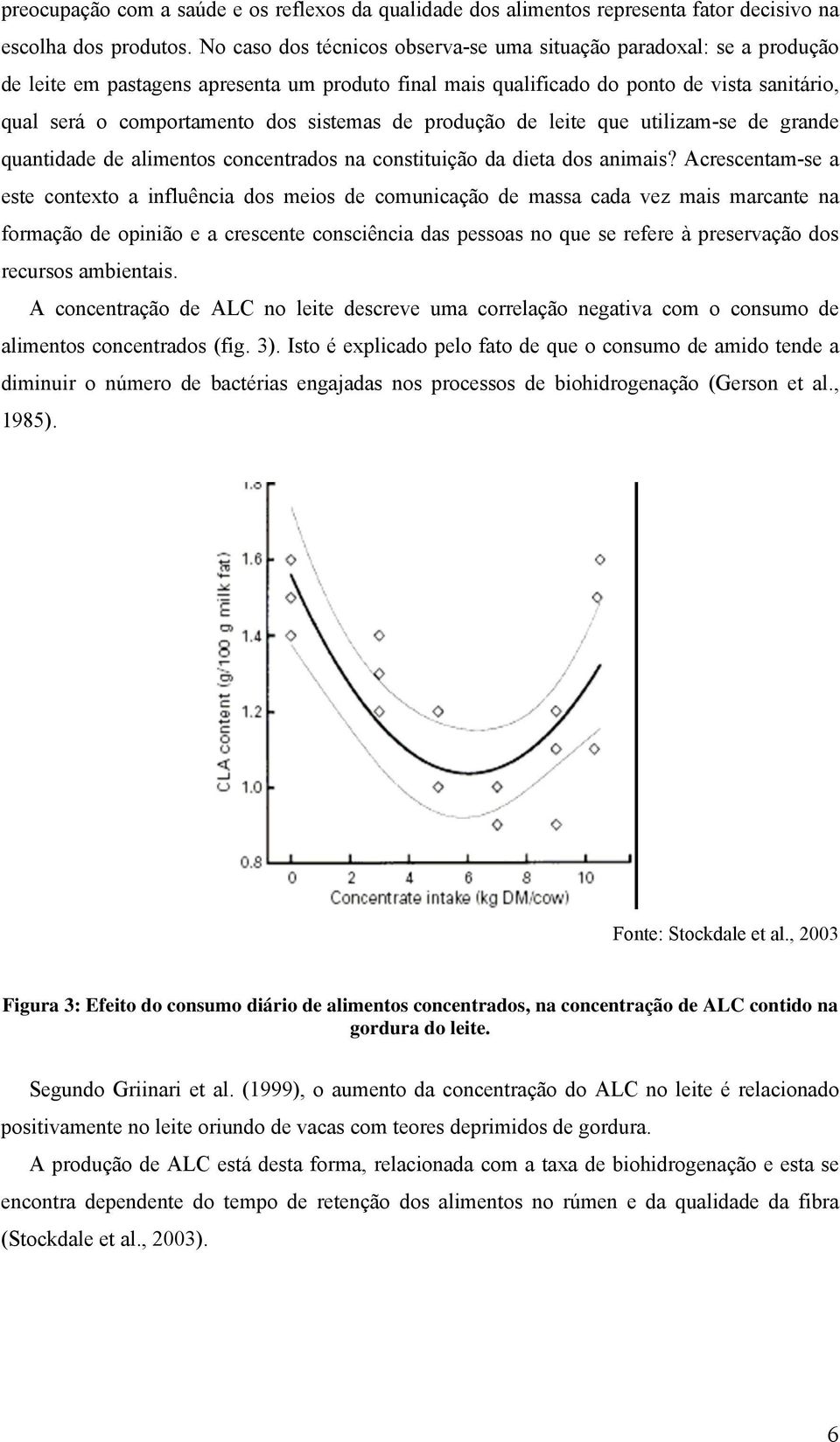 sistemas de produção de leite que utilizam-se de grande quantidade de alimentos concentrados na constituição da dieta dos animais?