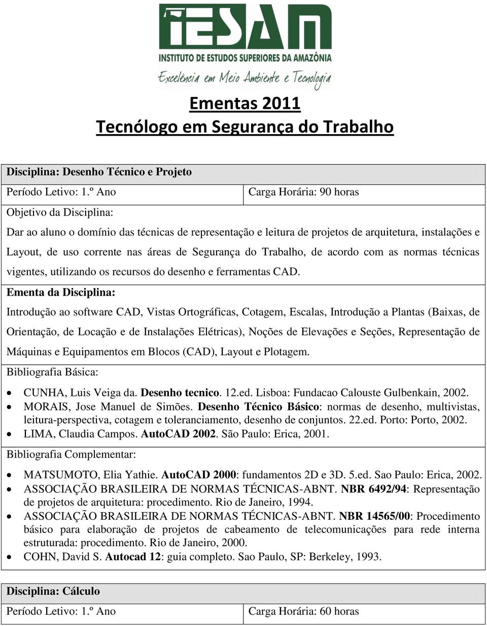 acordo com as normas técnicas vigentes, utilizando os recursos do desenho e ferramentas CAD.